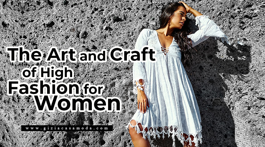 The Art and Craft of High Fashion for Women